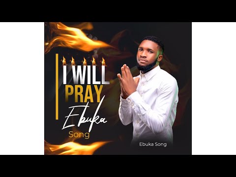 I WILL PRAY BY EBUKA SONGS ( IF I DON’T PRAY SATAN WILL MAKE MESS OF ME ) ????