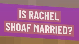 Is Rachel Shoaf married