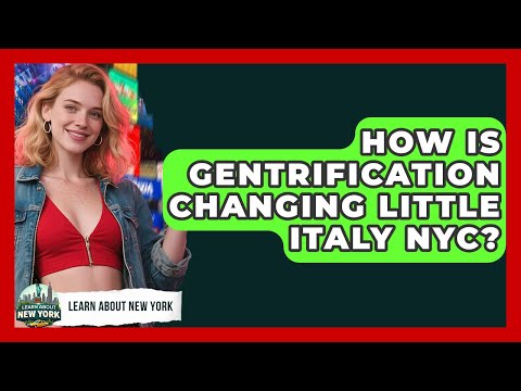 How Is Gentrification Changing Little Italy NYC? - Learn About New York