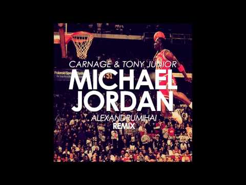 Carnage & Tony Junior-Michael Jordan(Alexandru Mihai)[REMIX]