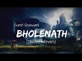 Bholenath Sumit Goswami Slowed Reverb Lofi Songs | Lofi Haryanvi Songs Haryanavi | Punjabi Song