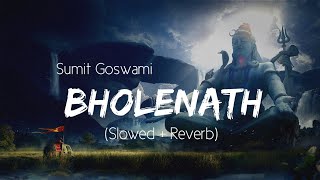 Bholenath Sumit Goswami Slowed Reverb Lofi Songs  