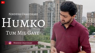 Humko Tum Mil Gaye | Vishal Mishra | Nirdesh Chaudhari (Cover)
