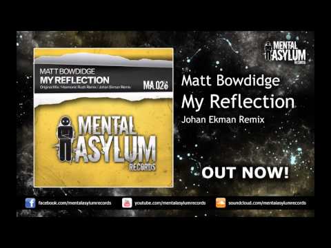 Matt Bowdidge - My Reflection (Johan Ekman Remix) [MA026] OUT NOW!