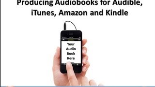 Producing Audiobooks for Audible, iTunes, Amazon and Kindle