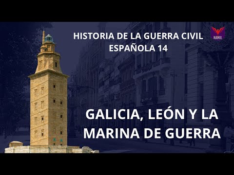 HISTORY OF THE SPANISH CIVIL WAR 14. GALICIA, LEON AND THE NAVY