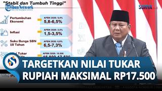 Prabowo Targetkan Rupiah Rp16.800 Rp17.500 per Dolar AS di 2027, Ekonomi Tumbuh 6,5 Persen