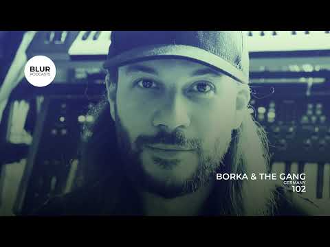 Blur Podcasts 102 - Borka & The Gang (Germany)