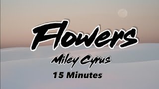  Miley Cyrus- Flowers (15 mins Lyrics)