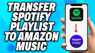 How To Transfer Spotify Playlist to Amazon Music (2024) - Easy Fix