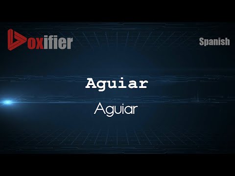 How to Pronounce Aguiar (Aguiar) in Spanish - Voxifier.com