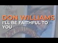 Don Williams - I'll Be Faithful To You (Official Audio)