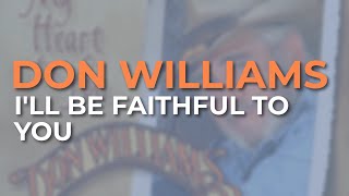 Don Williams - I&#39;ll Be Faithful To You (Official Audio)