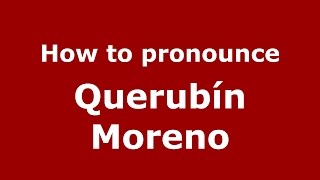 How to pronounce Querubín Moreno
