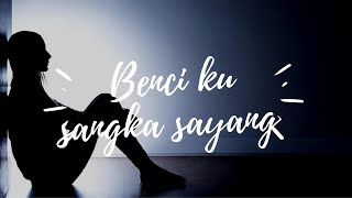 Download lagu Lirik lagu Benci ku sangka sayang - Sonia (Cover Indah Yastami) mp3