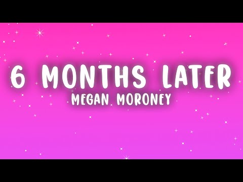 Megan Moroney - 6 Months Later (Lyrics)