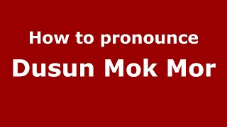How to pronounce Dusun Mok Mor