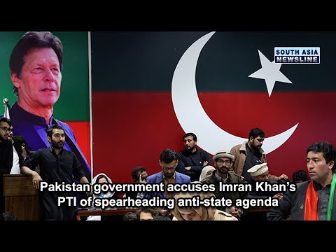 Pakistan government accuses Imran Khan’s PTI of spearheading anti state agenda