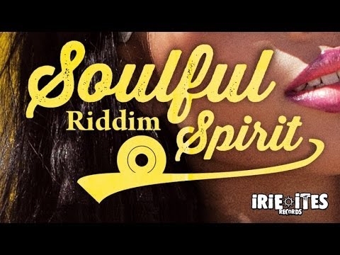 VARIOUS ARTISTS ***SOULFUL SPIRIT RIDDIM*** IRIE ITES RECORDS (JULY 2014)
