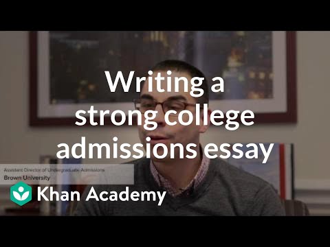 Writing a strong college admissions essay (video) | Khan Academy