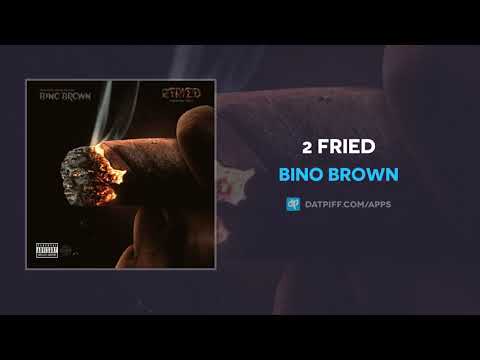 Bino Brown "2 Fried" (AUDIO)