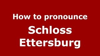 How to pronounce Schloss Ettersburg
