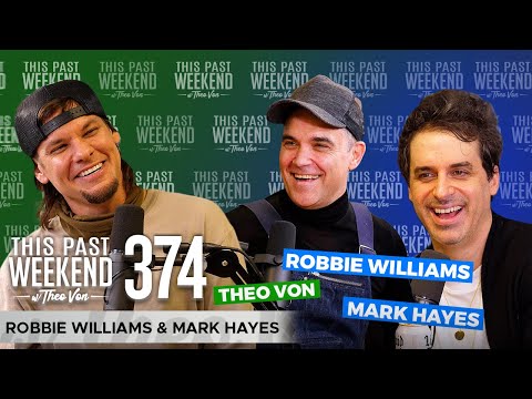 Robbie Williams & Mark Hayes | This Past Weekend w/ Theo Von #374