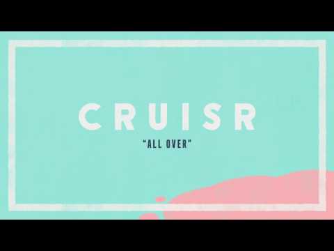 CRUISR - All Over [Audio Stream]