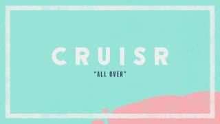 CRUISR - All Over [Audio Stream]
