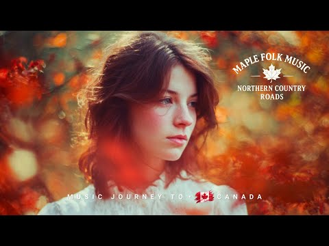 Maple Folk Music – Northern Country Roads in Soft Light 🍁🇨🇦