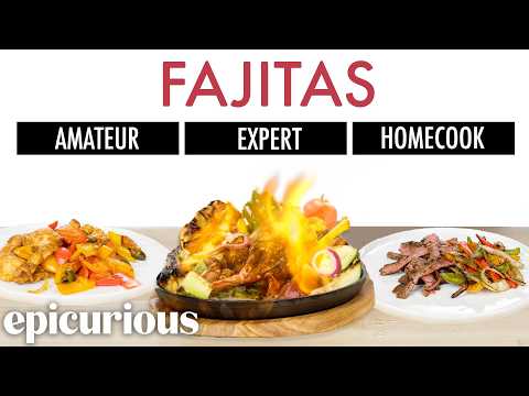 4 Levels of Fajitas: Amateur to Food Scientist | Epicurious