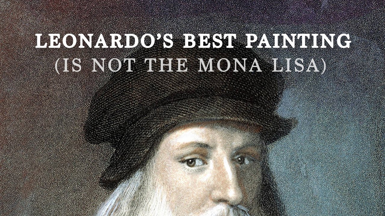 Leonardo da Vinci's Best Painting (Is Not The Mona Lisa)