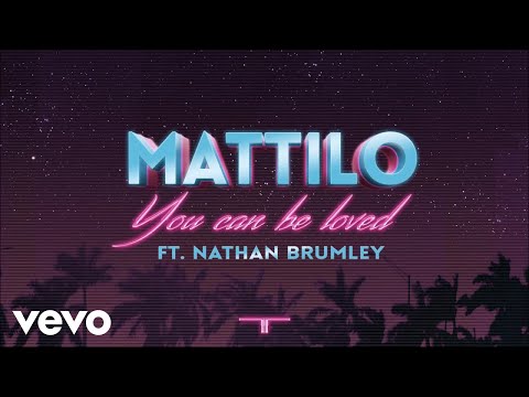Mattilo - You Can Be Loved Ft. Nathan Brumley (Official Audio)