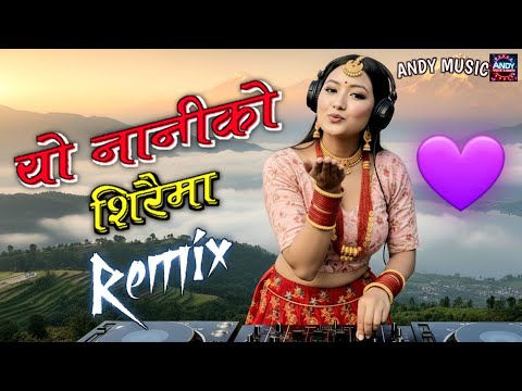 "यो नानीको सिरैमा" Yo Naniko Siraima Remix | Nepali Lok Dohori into Mordern DJ Remix  | ANDY MUSIC 