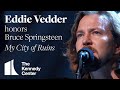 Eddie Vedder My City Of Ruins Bruce Springsteen Tribute 2009 Kennedy Center Honors