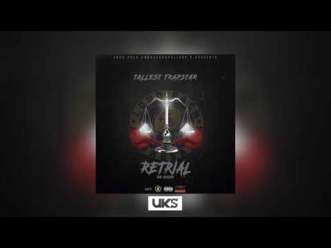 Tallest Trapstar - Retrial [Full Mixtape]  @TallestTrapstar @UrbanKultureUKS | UKS