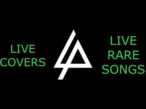 Linkin Park - Live Rare/Unreleased Songs and Covers