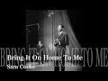 Bring it on home to me - Sam Cooke 