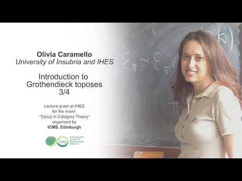 Olivia Caramello - 3/4 Introduction to Grothendieck toposes