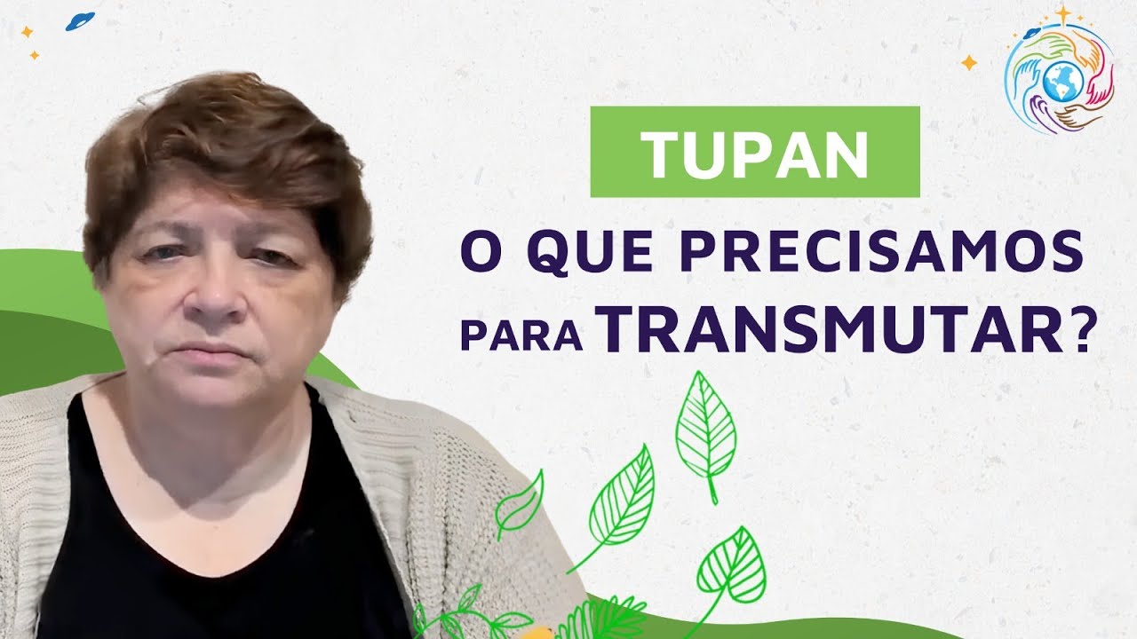 O que precisamos para transmutar? - Tupan