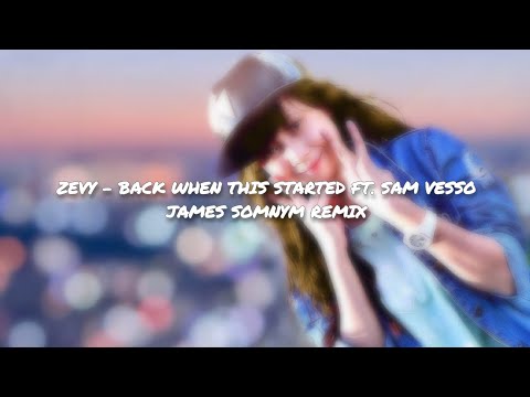 Zevy - Back When This Started Ft. Sam Vesso (James Somnym Remix) (Lyric Video)