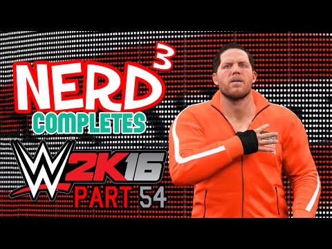 Nerd³ Completes... WWE 2K16 - 54 - The Mighty Have Fallen