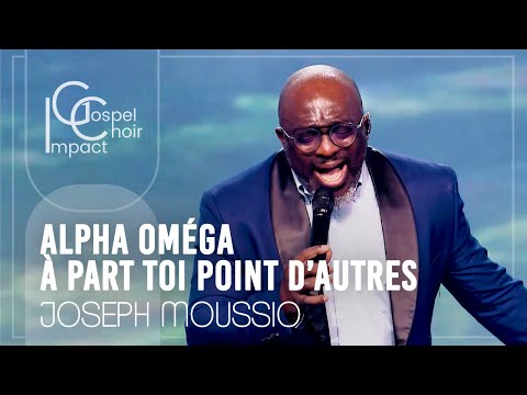 Alpha Oméga à part Toi point d'autres dieux / Joseph Moussio & Impact Gospel Choir
