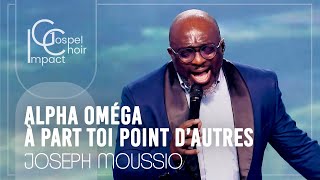 Alpha Oméga à part Toi point d'autres dieux / Joseph Moussio &amp; Impact Gospel Choir