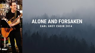 Alone and Forsaken - Earl Grey Choir