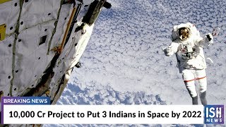 10,000 Cr Project to Put 3 Indians in Space by 2022