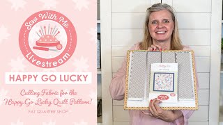 LIVE: Cutting Fabric for the Happy Go Lucky Quilt Pattern! - Sew with Me
