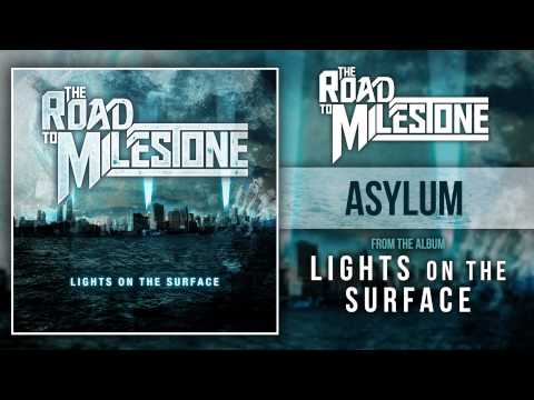 The Road To Milestone - Asylum (Lights On The Surface OUT NOW)