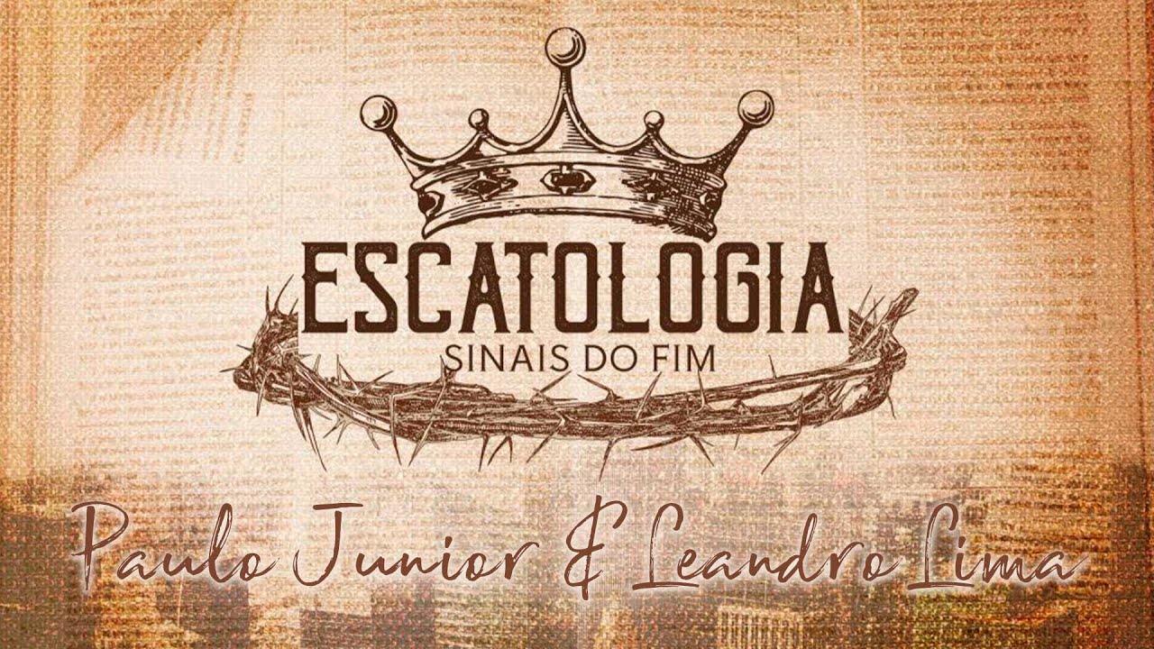 Escatologia Com Paulo Junior & Leandro Lima