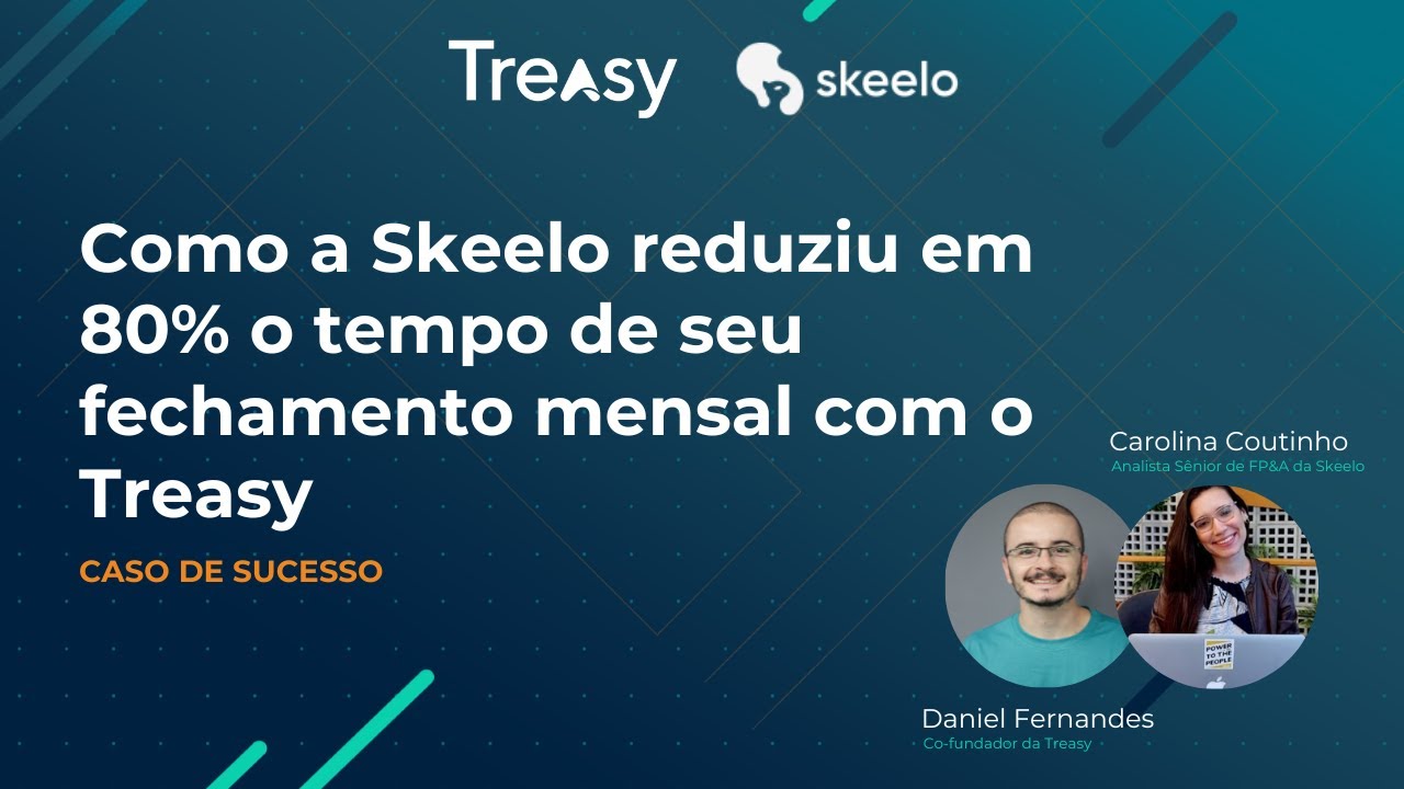 Como a Skeelo reduziu em 80% o tempo de seu fechamento financeiro mensal com o Treasy